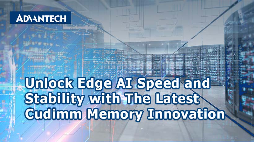 Unlock Edge AI Speed and Stability with The Latest CUDIMM Memory Innovation